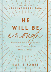 He Will Be Enough: How God Takes You by the Hand Through Your Hardest