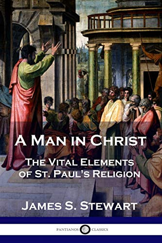 Man in Christ: The Vital Elements of St. Paul's Religion