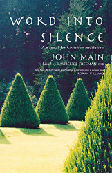 Word into Silence: A Manual for Christian Meditation