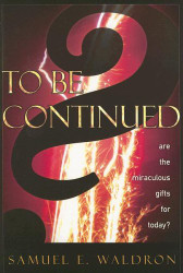 To Be Continued? Are the Miraculous Gifts for Today