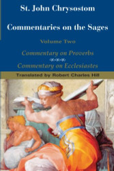 St. John Chrysostom: Commentary on the Sages: Commentary on Proverbs