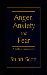 Anger Anxiety and Fear: A Biblical Perspective