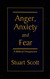 Anger Anxiety and Fear: A Biblical Perspective