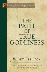 Path of True Godliness - Classics of Reformed Spirituality