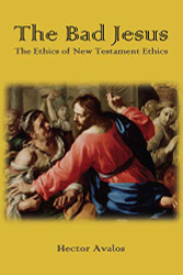 Bad Jesus: The Ethics of New Testament Ethics