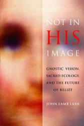 Not in His Image: Gnostic Vision Sacred Ecology and the Future