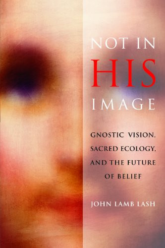 Not in His Image: Gnostic Vision Sacred Ecology and the Future