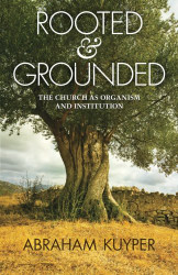 Rooted & Grounded: The Church as Organism and Institution