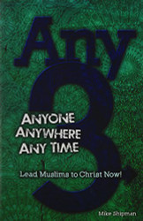 Any 3: Anyone Anywhere Any Time: Lead Muslims To Christ Now!