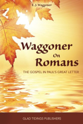 Waggoner on Romans: The Gospel in Paul's Great Letter