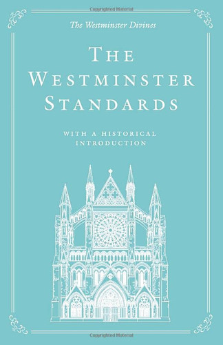 Westminster Standards: With a Historical Introduction