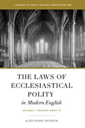 Laws of Ecclesiastical Polity In Modern English volume 1