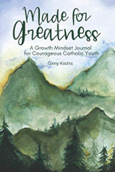 Made for Greatness: A Growth Mindset Journal for Courageous Catholic