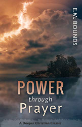 Power Through Prayer (A Deeper Christian Classic)
