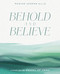 Behold and Believe: A Study of the Gospel of John with Video Access Behold and Believe: A Study of the Gospel of John with Video Access