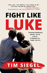 Fight Like Luke: Transforming Grief Into Love Strength and Faith