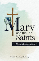 Mary and the Saints: Marian Consecration