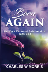 BORN AGAIN: Having A Personal Relationship With God