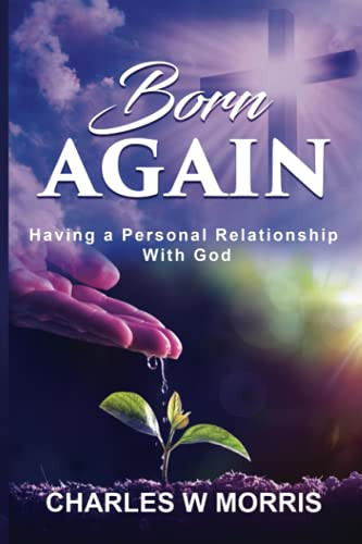 BORN AGAIN: Having A Personal Relationship With God