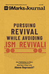 Pursuing Revival While Avoiding Revivalism | 9Marks Journal