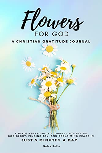 Flowers For God: A bible verse-guided Journal for giving God glory