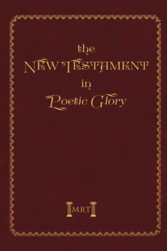 New Testament in Poetic Glory: MRT - The New Testament