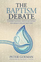 Baptism Debate: Understanding and Evaluating Reformed Infant