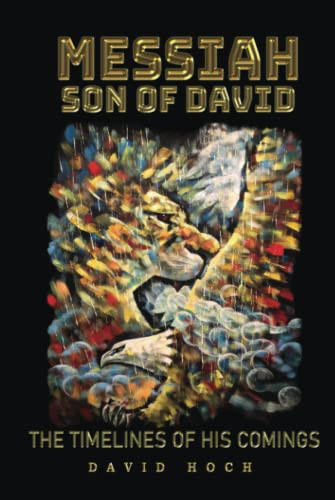 MESSIAH SON OF DAVID: THE TIMELINES OF HIS COMINGS
