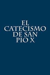 El Catecismo de San Pio X (Spanish Edition)