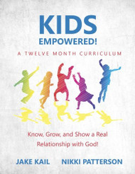 Kids Empowered! Know Grow and Show a Real Relationship with God
