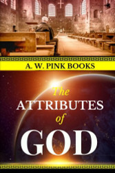 A. W. Pink: The Attributes of God (AW Pink Books)