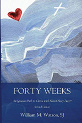 Forty Weeks: An Ignatian Path to Christ with Sacred Story Prayer