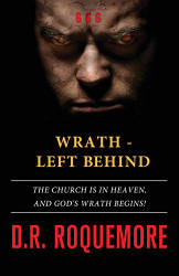 Wrath - Left Behind: The Church is in Heaven and God's Wrath Begins!