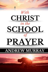 Andrew Murray: With Christ in the School of Prayer