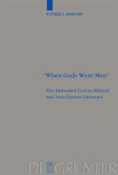 "When Gods Were Men": The Embodied God in Biblical and Near Eastern