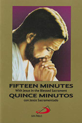 Fifteen Minutes with Jesus in the Blessed Sacrament - Quince Minutos