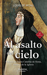 Al asalto del cielo: Historia de Santa Catalina de Siena doctora de