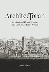 ArchitecTorah: Architectural Ideas in Judaism and the Weekly Torah