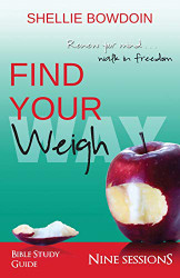 Find Your Weigh: Walk In Freedom Bible Study Guide