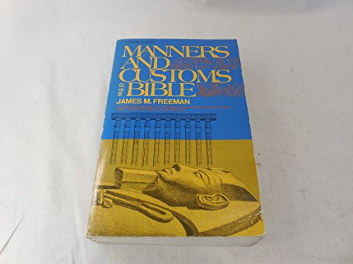 Manners and Customs of The Bible - A Complete Guide To The Origin