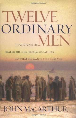Twelve Ordinary Men by John MacArthur (2002-11-18)