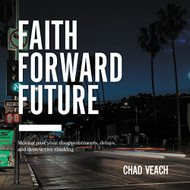 Faith Forward Future: Moving Past Your Disappointments Delays