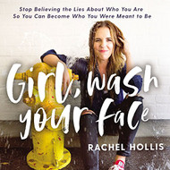 Girl Wash Your Face: Stop Believing the Lies About Who You Are So You
