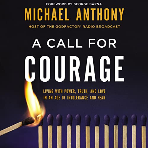 Call for Courage: Living with Power Truth and Love in an Age
