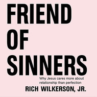 Friend of Sinners: Why Jesus Cares More About Relationship Than