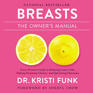 Breasts: The Owner's Manual: Every Woman's Guide to Reducing Cancer