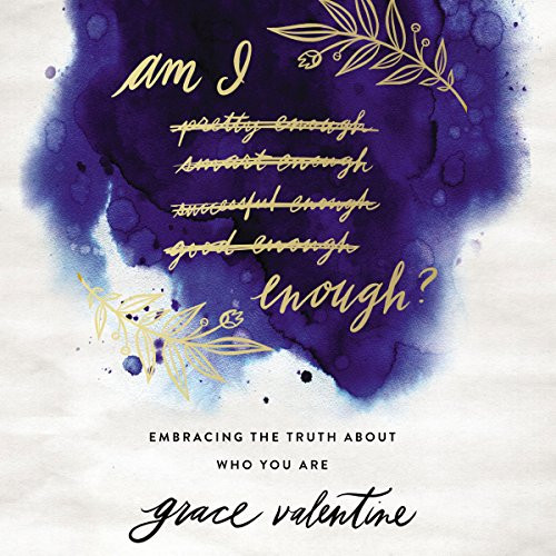 Am I Enough?: Embracing the Truth About Who You Are