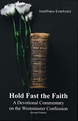 Hold Fast the Faith: A Devotional Commentary on the Westminster