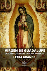 Virgen de Guadalupe. Oraciones Rosario Triduo y Novenas