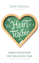 Heart of a Teacher: Weekly Devotions for the School Year